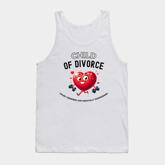 Child Of Divorce Court Ordered And Mentally Disordered Tank Top by Pikalaolamotor